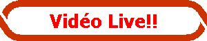 Nouveaut�!!!  Vid�o Live!!